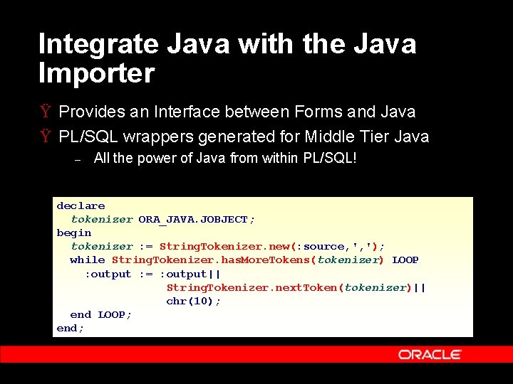 Integrate Java with the Java Importer Ÿ Provides an Interface between Forms and Java