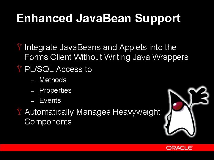 Enhanced Java. Bean Support Ÿ Integrate Java. Beans and Applets into the Forms Client