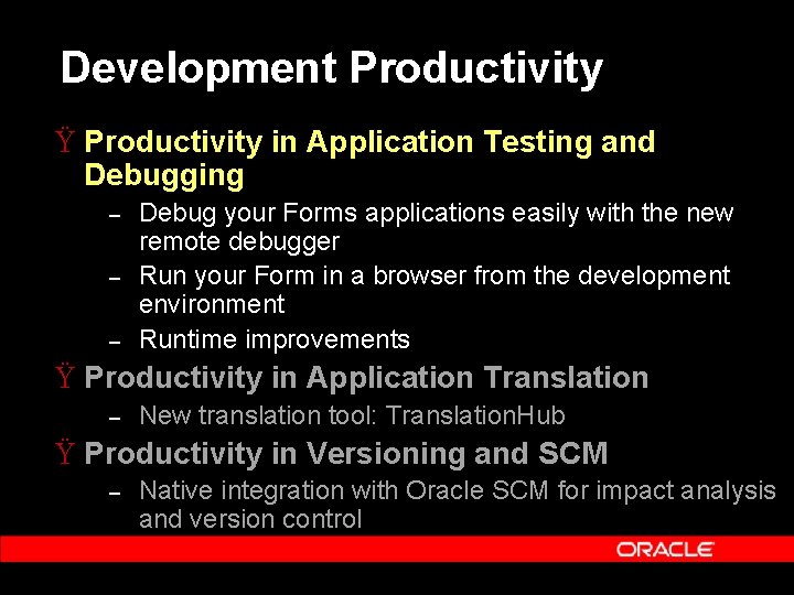 Development Productivity Ÿ Productivity in Application Testing and Debugging – – – Debug your