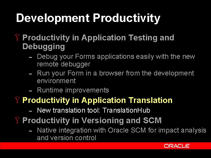 Development Productivity Ÿ Productivity in Application Testing and Debugging – – – Debug your