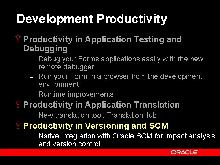 Development Productivity Ÿ Productivity in Application Testing and Debugging – – – Debug your