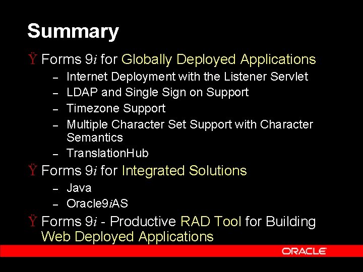 Summary Ÿ Forms 9 i for Globally Deployed Applications – – – Internet Deployment