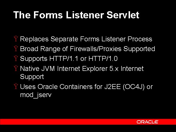 The Forms Listener Servlet Ÿ Replaces Separate Forms Listener Process Ÿ Broad Range of