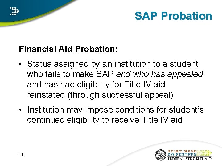 SAP Probation Financial Aid Probation: • Status assigned by an institution to a student