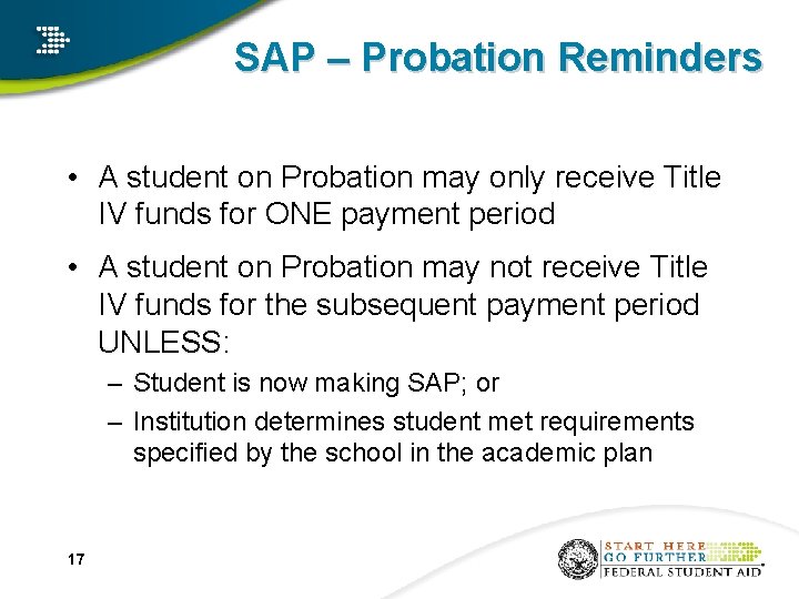 SAP – Probation Reminders • A student on Probation may only receive Title IV