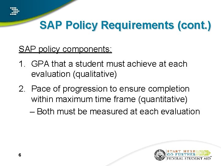 SAP Policy Requirements (cont. ) SAP policy components: 1. GPA that a student must