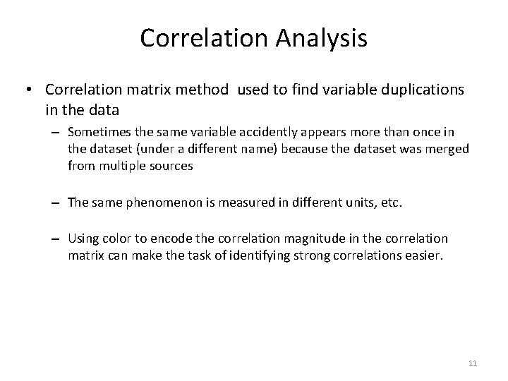 Correlation Analysis • Correlation matrix method used to find variable duplications in the data Correlation Analysis • Correlation matrix method used to find variable duplications in the data