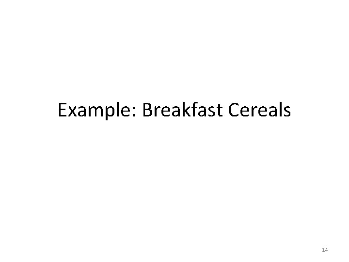 Example: Breakfast Cereals 14 Example: Breakfast Cereals 14