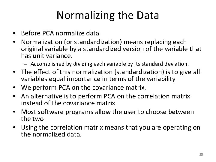 Normalizing the Data • Before PCA normalize data • Normalization (or standardization) means replacing Normalizing the Data • Before PCA normalize data • Normalization (or standardization) means replacing