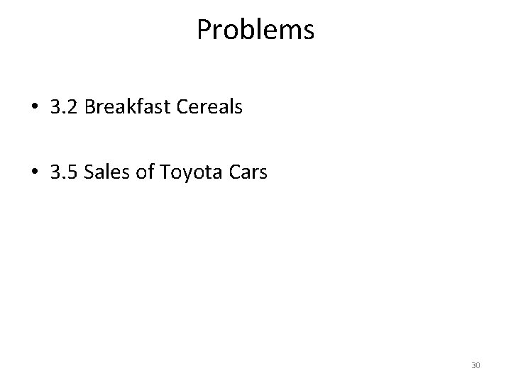 Problems • 3. 2 Breakfast Cereals • 3. 5 Sales of Toyota Cars 30 Problems • 3. 2 Breakfast Cereals • 3. 5 Sales of Toyota Cars 30