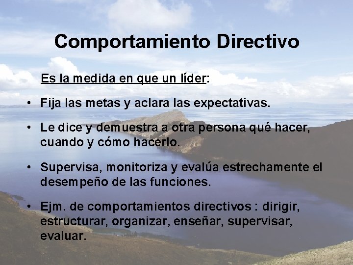 Comportamiento Directivo Es la medida en que un líder: • Fija las metas y