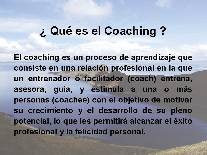 ¿ Qué es el Coaching ? El coaching es un proceso de aprendizaje que