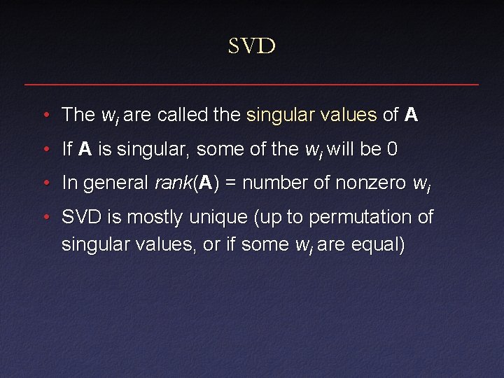 SVD • The wi are called the singular values of A • If A