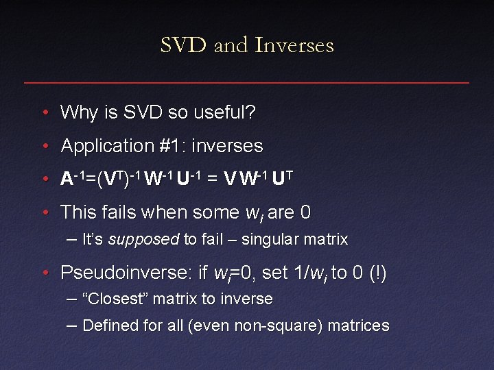 SVD and Inverses • Why is SVD so useful? • Application #1: inverses •