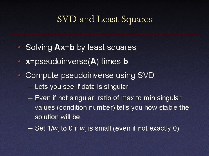 SVD and Least Squares • Solving Ax=b by least squares • x=pseudoinverse(A) times b