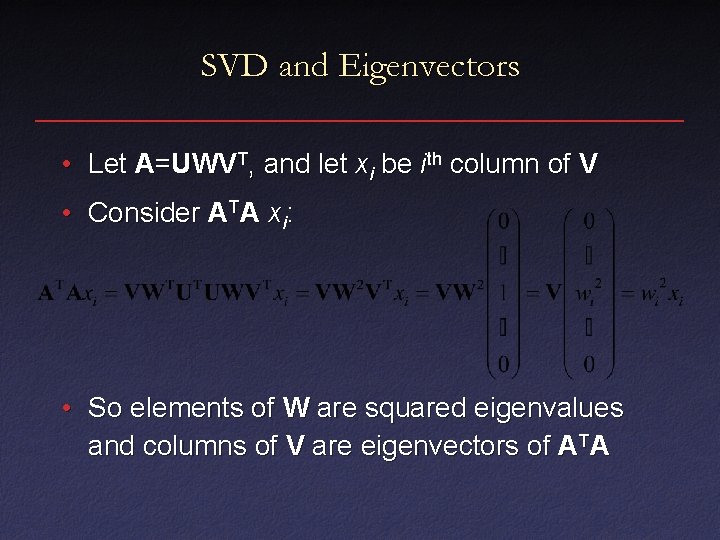 SVD and Eigenvectors • Let A=UWVT, and let xi be ith column of V