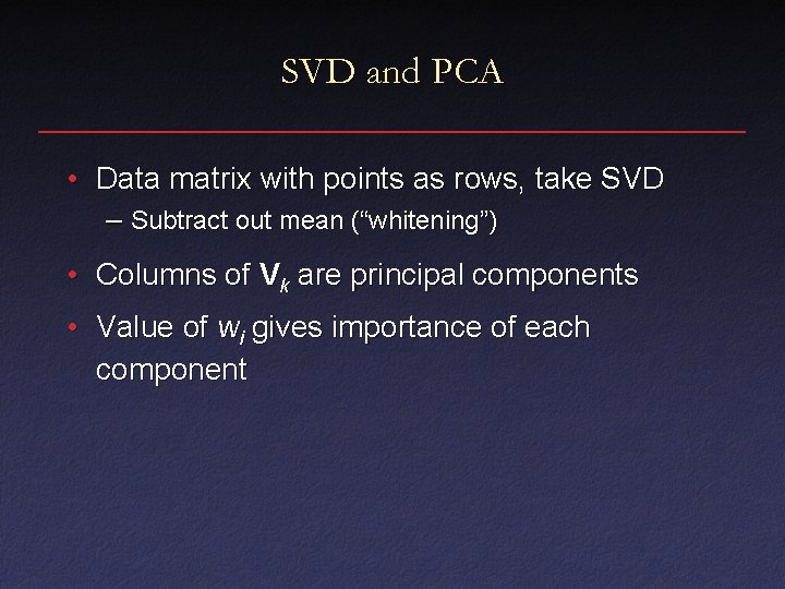 SVD and PCA • Data matrix with points as rows, take SVD – Subtract