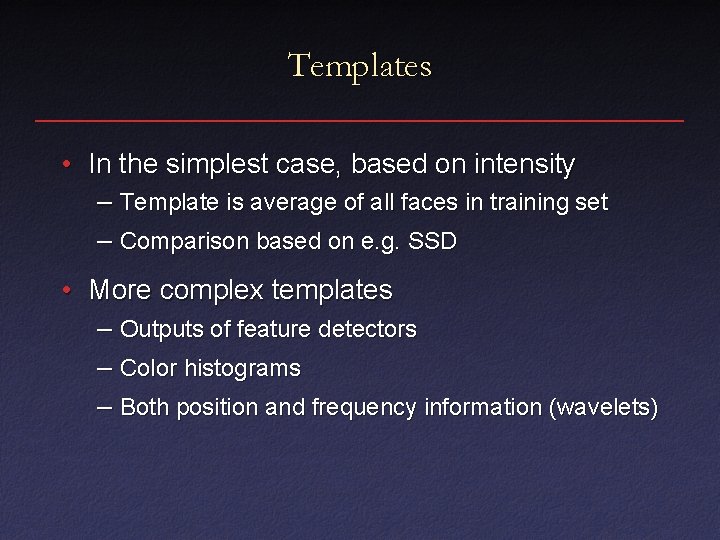 Templates • In the simplest case, based on intensity – Template is average of