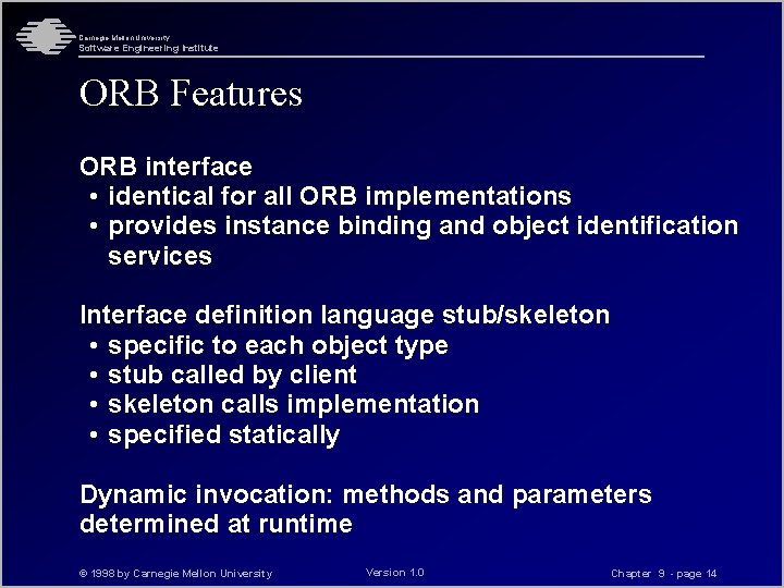 Carnegie Mellon University Software Engineering Institute ORB Features ORB interface • identical for all