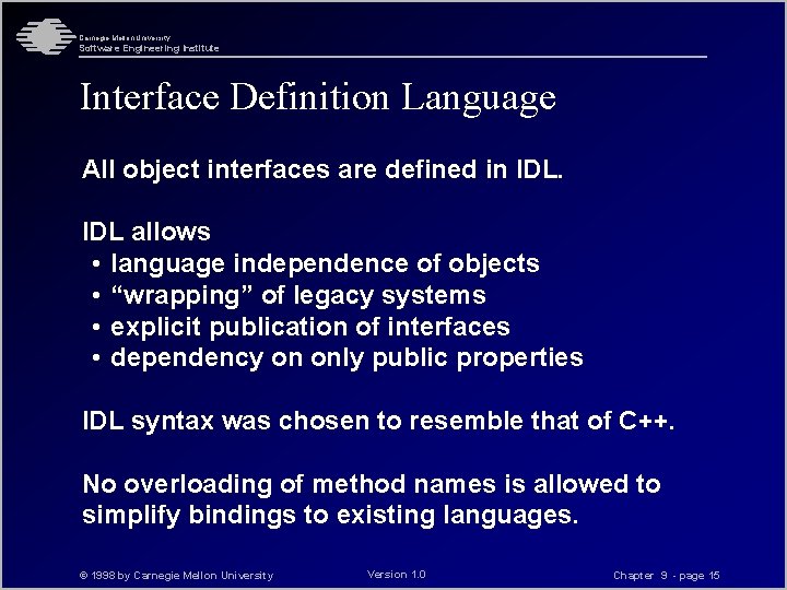 Carnegie Mellon University Software Engineering Institute Interface Definition Language All object interfaces are defined