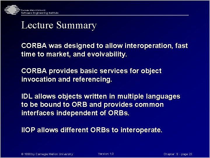 Carnegie Mellon University Software Engineering Institute Lecture Summary CORBA was designed to allow interoperation,