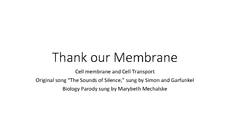 Thank our Membrane Cell membrane and Cell Transport Original song “The Sounds of Silence,