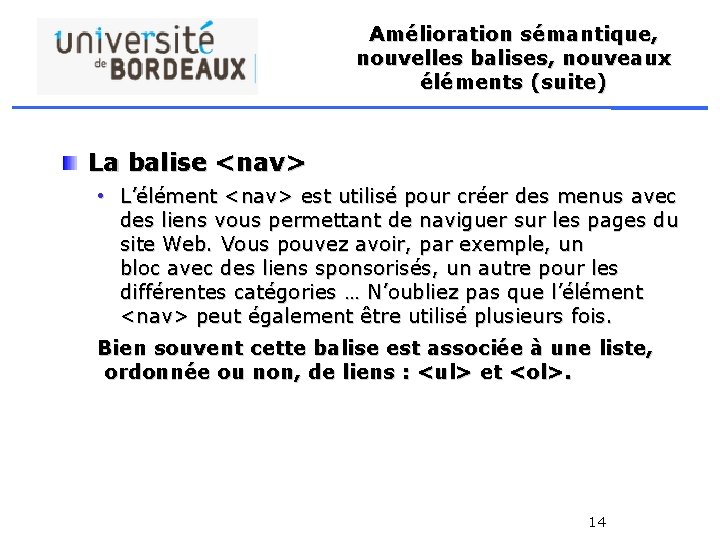 Amélioration sémantique, nouvelles balises, nouveaux éléments (suite) La balise <nav> • L’élément <nav> est