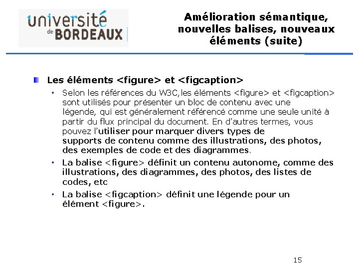 Amélioration sémantique, nouvelles balises, nouveaux éléments (suite) Les éléments <figure> et <figcaption> • Selon