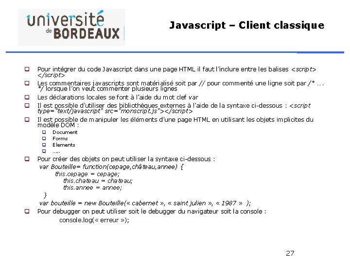 Javascript – Client classique q q q Pour intégrer du code Javascript dans une
