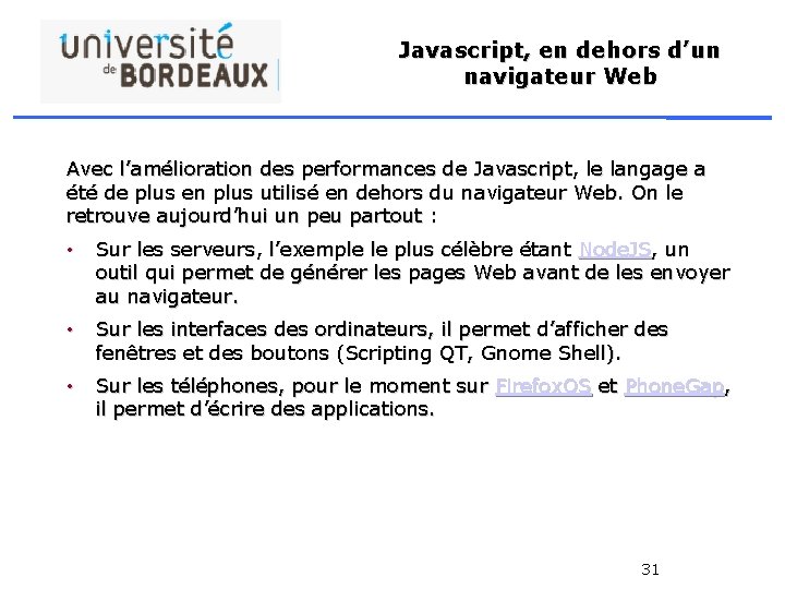 Javascript, en dehors d’un navigateur Web Avec l’amélioration des performances de Javascript, le langage