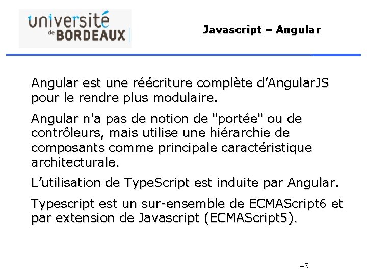 Javascript – Angular est une réécriture complète d’Angular. JS pour le rendre plus modulaire.