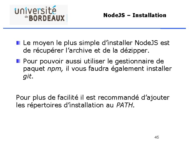 Node. JS – Installation Le moyen le plus simple d’installer Node. JS est de