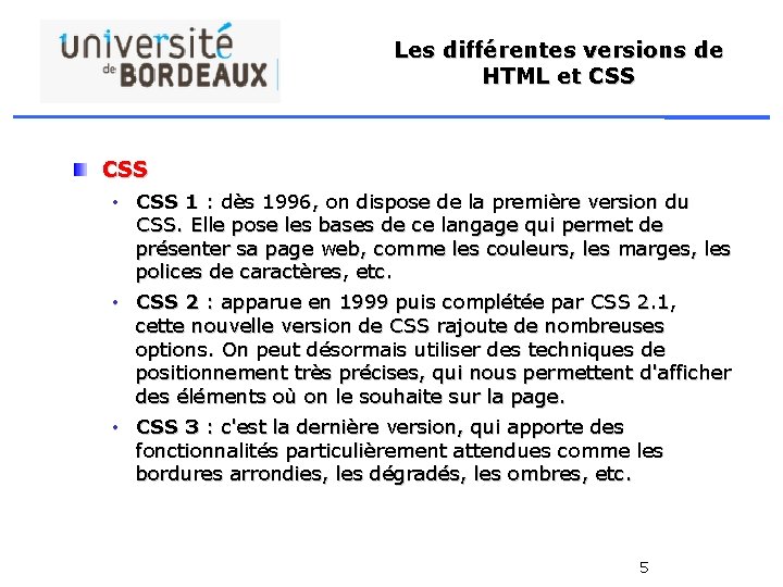 Les différentes versions de HTML et CSS • CSS 1 : dès 1996, on