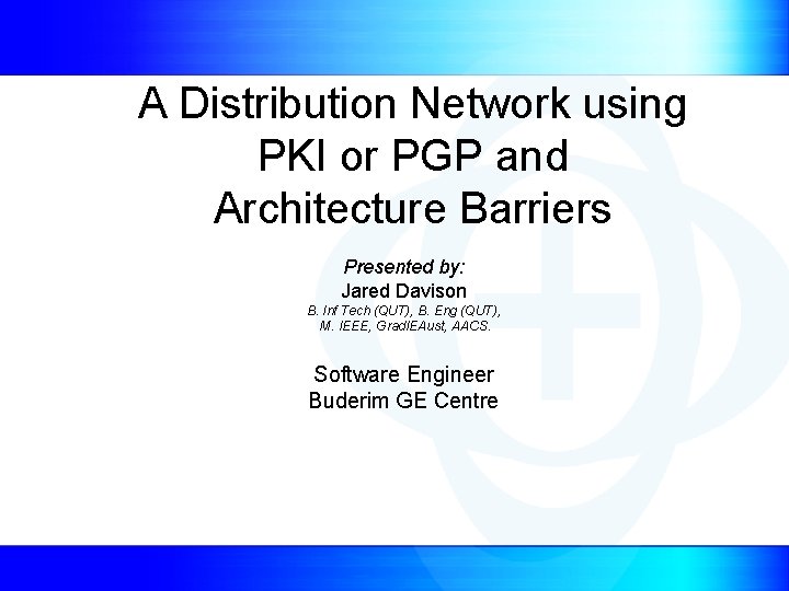 A Distribution Network using PKI or PGP and Architecture Barriers Presented by: Jared Davison