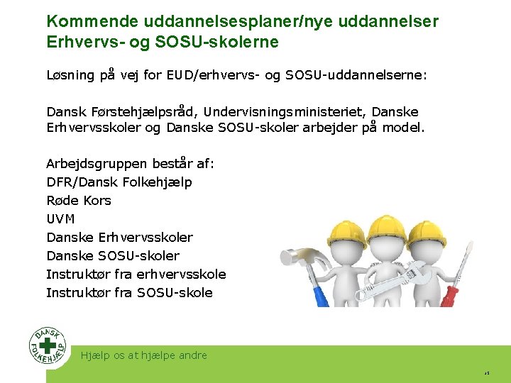 Kommende uddannelsesplaner/nye uddannelser Erhvervs- og SOSU-skolerne Løsning på vej for EUD/erhvervs- og SOSU-uddannelserne: Dansk