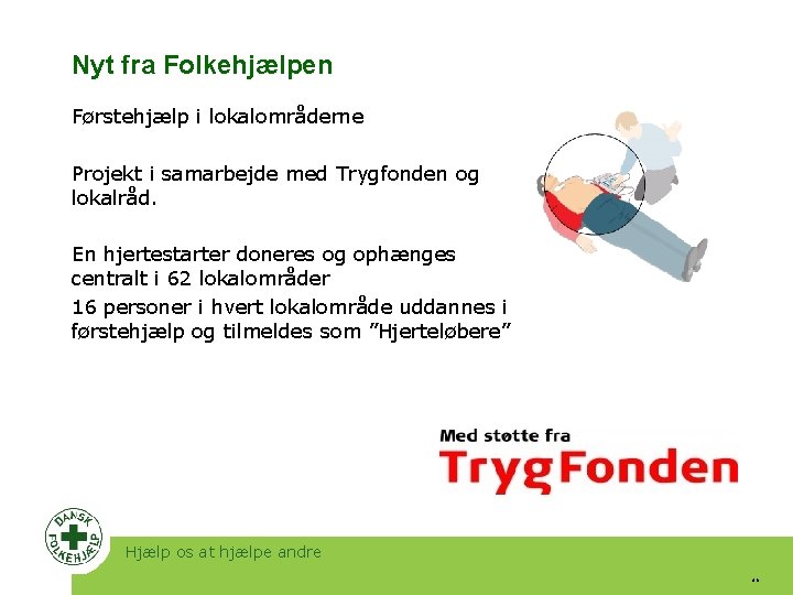 Nyt fra Folkehjælpen Førstehjælp i lokalområderne Projekt i samarbejde med Trygfonden og lokalråd. En