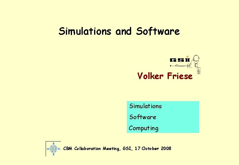 Simulations and Software Volker Friese Simulations Software Computing CBM Collaboration Meeting, GSI, 17 October