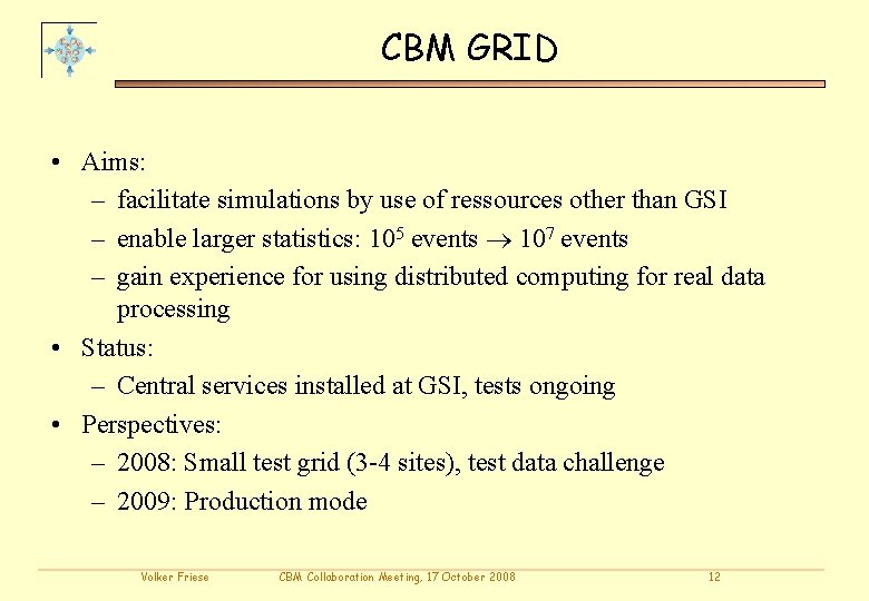 CBM GRID • Aims: – facilitate simulations by use of ressources other than GSI