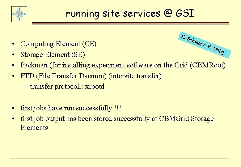 running site services @ GSI • • K. S chw arz Computing Element (CE)