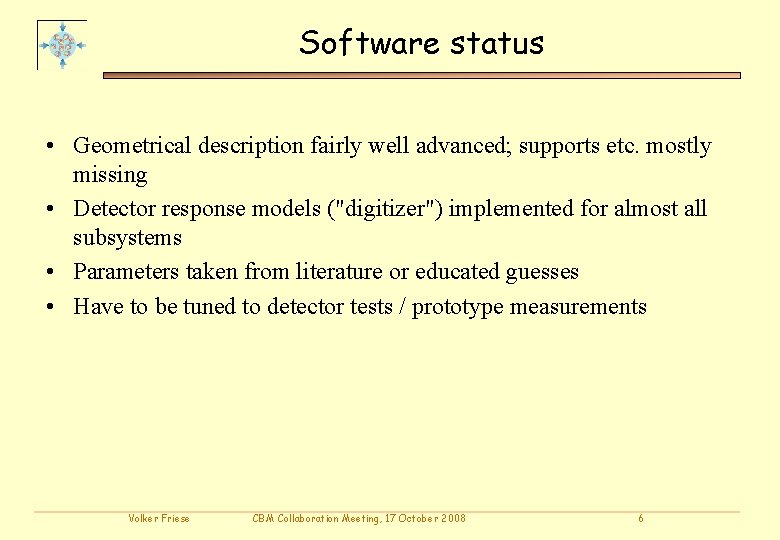 Software status • Geometrical description fairly well advanced; supports etc. mostly missing • Detector