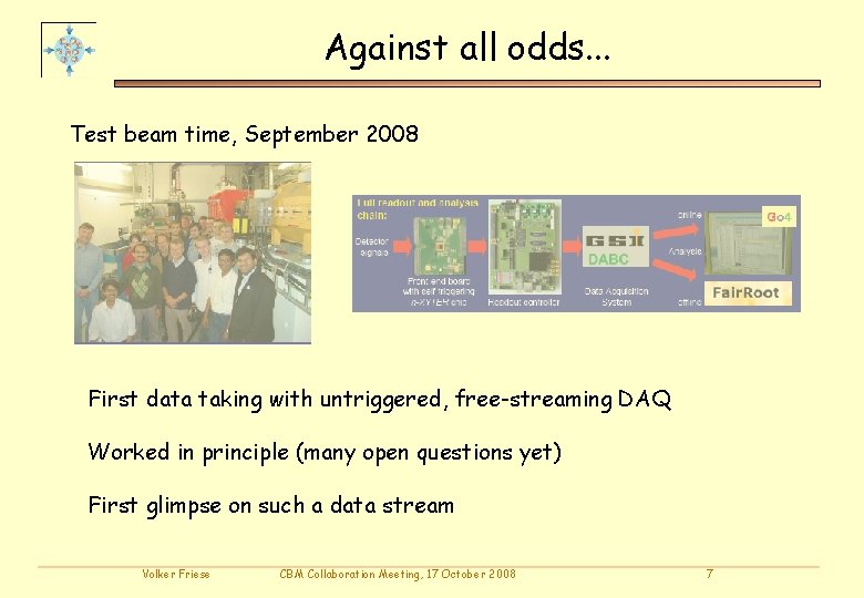 Against all odds. . . Test beam time, September 2008 First data taking with