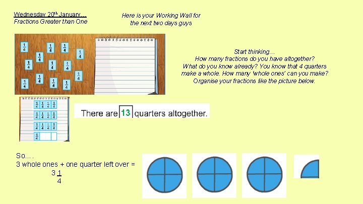 Wednesday 20 th January… Fractions Greater than One Here is your Working Wall for