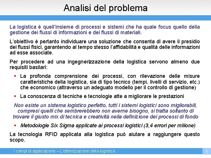 Analisi del problema La logistica è quell’insieme di processi e sistemi che ha quale