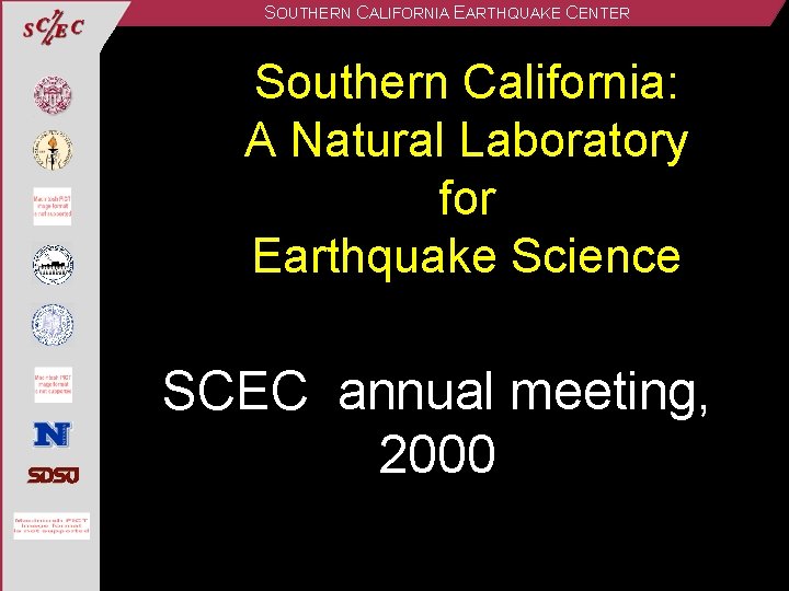 SOUTHERN CALIFORNIA EARTHQUAKE CENTER Southern California: A Natural Laboratory for Earthquake Science SCEC annual