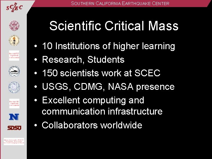 SOUTHERN CALIFORNIA EARTHQUAKE CENTER Scientific Critical Mass • • • 10 Institutions of higher