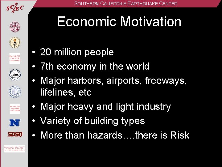 SOUTHERN CALIFORNIA EARTHQUAKE CENTER Economic Motivation • 20 million people • 7 th economy