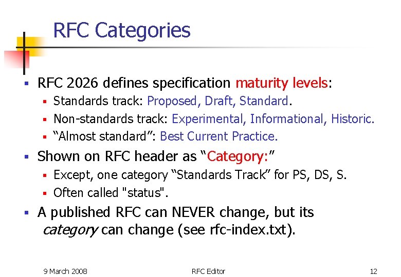 RFC Categories § RFC 2026 defines specification maturity levels: Standards track: Proposed, Draft, Standard. RFC Categories § RFC 2026 defines specification maturity levels: Standards track: Proposed, Draft, Standard.
