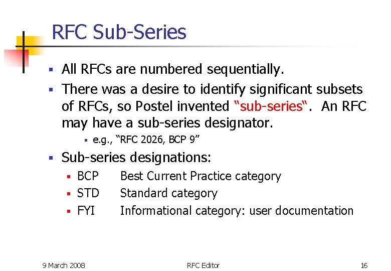 RFC Sub-Series All RFCs are numbered sequentially. § There was a desire to identify RFC Sub-Series All RFCs are numbered sequentially. § There was a desire to identify