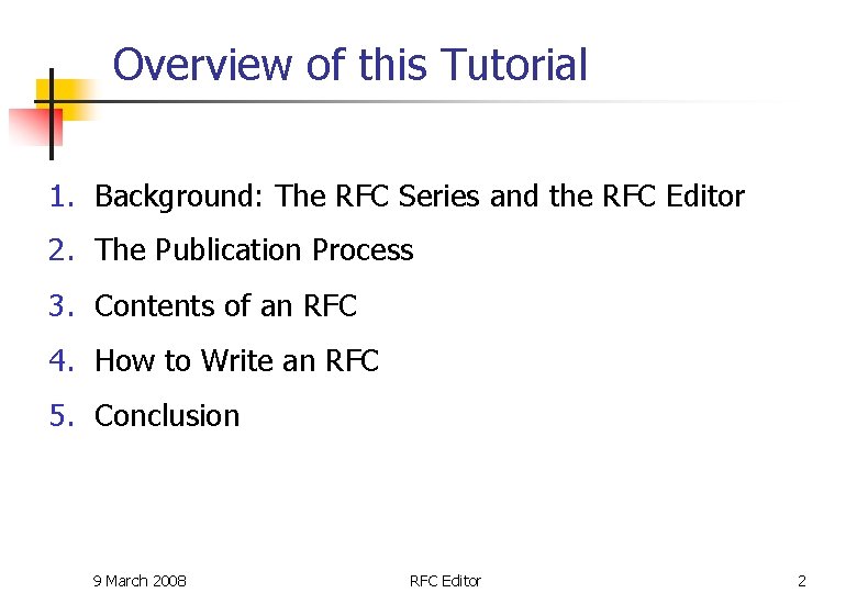 Overview of this Tutorial 1. Background: The RFC Series and the RFC Editor 2. Overview of this Tutorial 1. Background: The RFC Series and the RFC Editor 2.