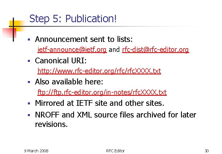 Step 5: Publication! § Announcement sent to lists: ietf-announce@ietf. org and rfc-dist@rfc-editor. org § Step 5: Publication! § Announcement sent to lists: ietf-announce@ietf. org and rfc-dist@rfc-editor. org §